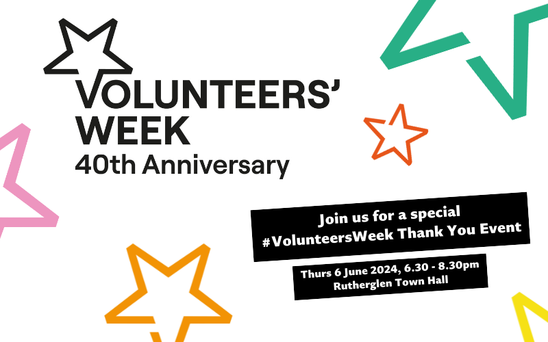 White slide with colored stars reads: Volunteers Week, 40th Anniversary. Join us for a Volunteers Week Thank you Event. Thurs 6th June, 6.30pm - 8.30pm, Rutherglen Town Hall. Click to Book. 